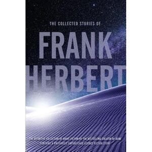 The Collected Stories of Frank Herbert -- Frank Herbert